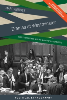 Dramas at Westminster : Select Committees and the Quest for Accountability