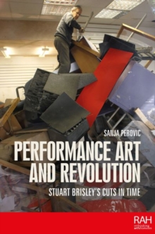 Performance Art and Revolution : Stuart Brisley’s Cuts in Time