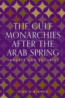 The Gulf Monarchies After the Arab Spring : Threats and Security
