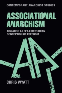 Associational Anarchism : Towards a Left-Libertarian Conception of Freedom