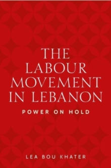 The Labour Movement in Lebanon : Power on Hold