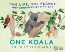 One Life, One Planet: One Koala in Fifty Thousand : Why Biodiversity Matters