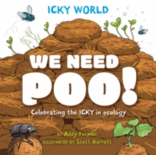 Icky World: We Need POO! : Celebrating the icky but important parts of Earth's ecology