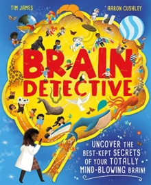Brain Detective : Uncover the Best-Kept Secrets of your Totally Mind-Blowing Brain!