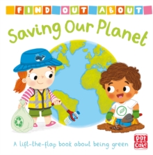 Find Out About: Saving Our Planet : A lift-the-flap board book about being green