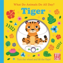 What Do Animals Do All Day?: Tiger : Lift the Flap Board Book