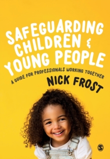 Safeguarding Children and Young People : A Guide for Professionals Working Together