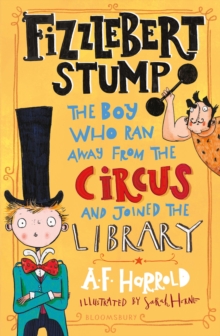 Fizzlebert Stump : The Boy Who Ran Away From the Circus (and joined the library)