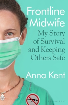 Frontline Midwife : My Story of Survival and Keeping Others Safe