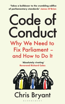 Code of Conduct : Why We Need to Fix Parliament – and How to Do It