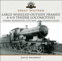 Great Western: Large Wheeled Outside Framed 4-4-0 Tender Locomotives : Atbara, Badminton, City and Flower Classes