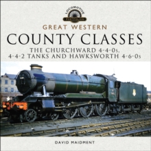 Great Western: County Classes : The Churchward 4-4-0s, 4-4-2 Tanks and Hawksworth 4-6-0s