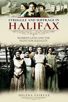 Struggle and Suffrage in Halifax : Women's Lives and the Fight for Equality