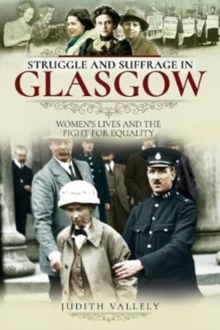 Struggle and Suffrage in Glasgow : Women's Lives and the Fight for Equality