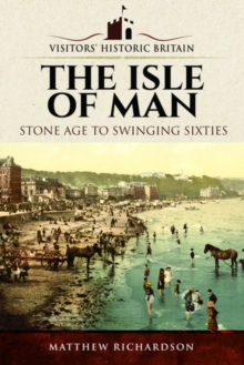 Visitors' Historic Britain: The Isle of Man : Stone Age to Swinging Sixties