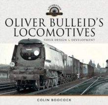 Oliver Bulleid's Locomotives : Their Design and Development
