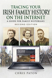 Tracing Your Irish Family History on the Internet : A Guide for Family Historians - Second Edition