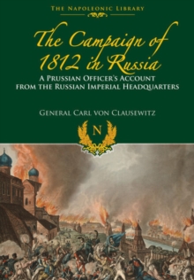 The Campaigns of 1812 in Russia : A Prussian Officer's Account From the Russian Imperial Headquarters