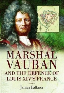 Marshal Vauban and the Defence of Louis XIV's France