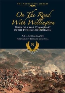 On the Road With Wellington : Diary of a War Commissary in the Peninsular Campaign