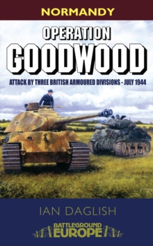 Operation Goodwood : Attack by Three British Armoured Divisions - July 1944