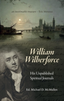 William Wilberforce : His Unpublished Spiritual Journals