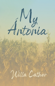 My Antonia : With an Excerpt by H. L. Mencken