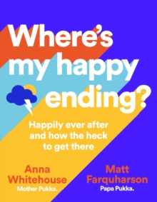 Where's My Happy Ending? : Happily ever after and how the heck to get there