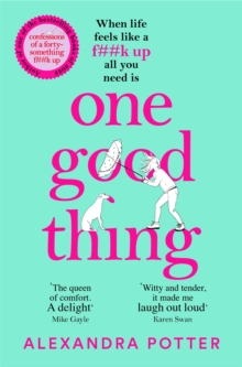 One Good Thing : From the Author of Runaway Bestseller Confessions of a Fortysomething F Up