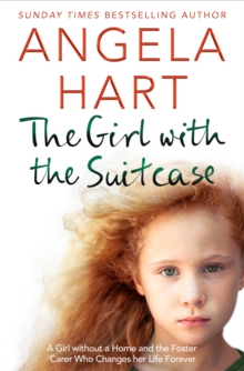 The Girl with the Suitcase : A Girl Without a Home and the Foster Carer Who Changes her Life Forever