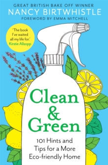 Clean & Green : 101 Hints and Tips for a More Eco-Friendly Home