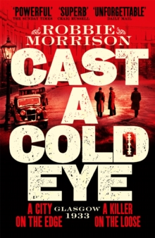 Cast a Cold Eye : A Gritty Historical Crime Thriller Set in 1930s Glasgow
