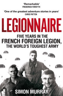 Legionnaire : Five Years in the French Foreign Legion, the World's Toughest Army