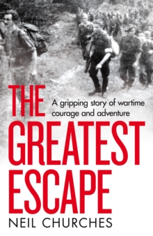 The Greatest Escape : A gripping story of wartime courage and adventure
