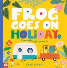 Frog Goes on Holiday : A Peep-Through Adventure