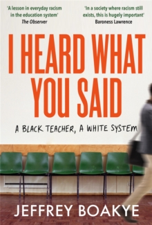 I Heard What You Said : A Black Teacher, A White System