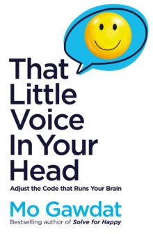 That Little Voice In Your Head : Adjust the Code That Runs Your Brain