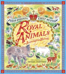 Royal Animals : A gorgeously illustrated history with a foreword by Sir Michael Morpurgo