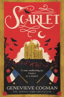 Scarlet : the Sunday Times bestselling historical romp and vampire-themed retelling of the Scarlet Pimpernel