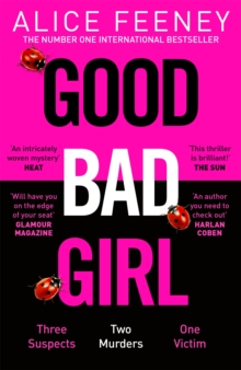 Good Bad Girl : Top ten bestselling author and 'Queen of Twists', Alice Feeney returns with another mind-blowing tale of psychological suspense. . .
