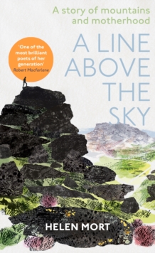 A Line Above the Sky : On Mountains and Motherhood