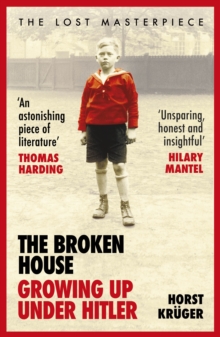 The Broken House : Growing up Under Hitler - The Lost Masterpiece