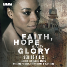 Faith, Hope and Glory: Series 1 and 2 : An epic BBC Radio 4 drama