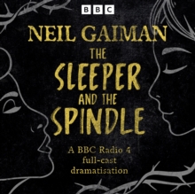 The Sleeper and the Spindle : A BBC Radio 4 full-cast dramatisation