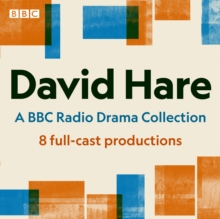 David Hare: A BBC Radio Drama Collection : 8 full-cast productions including Plenty, Skylight, Amy's View & others