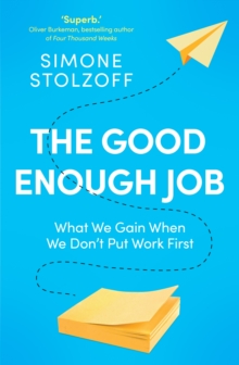 The Good Enough Job : What We Gain When We Don't Put Work First