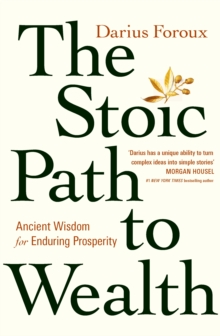 The Stoic Path to Wealth : Ancient Wisdom for Enduring Prosperity