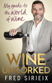 Wine Uncorked : My guide to the world of wine