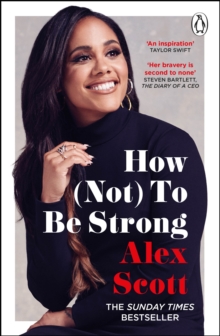 How (Not) To Be Strong : The inspirational instant Sunday Times Bestseller