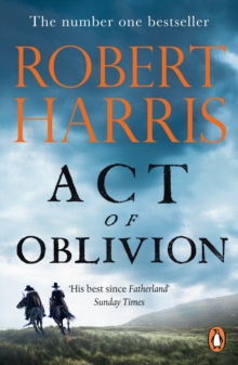 Act of Oblivion : The Thrilling new novel from the no. 1 bestseller Robert Harris